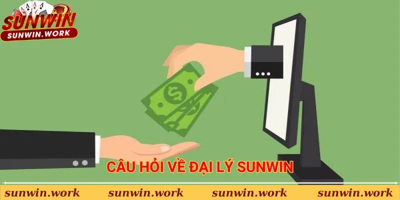 Câu hỏi hay gặp khi làm Đại lý Sunwin