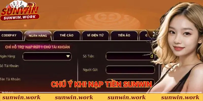 Lưu ý cần nắm để thực hiện Nạp tiền Sunwin