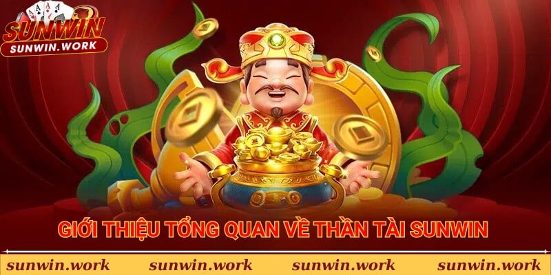 Giới thiệu tổng quan về thần tài Sunwin 