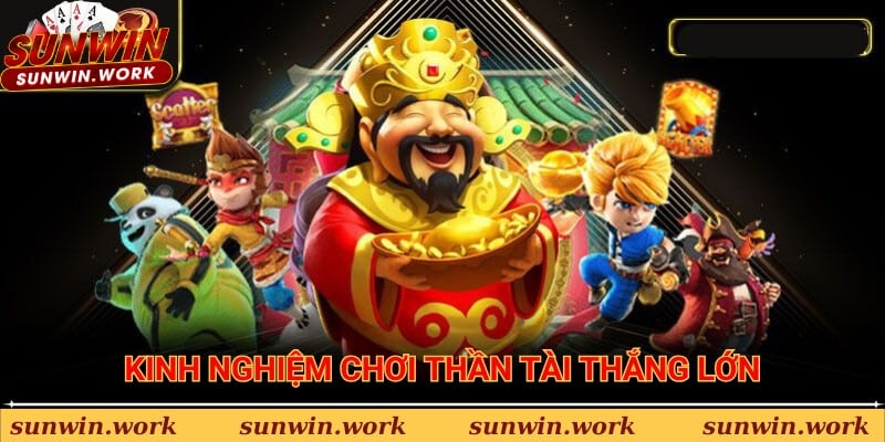 Kinh nghiệm chơi thần tài thắng lớn