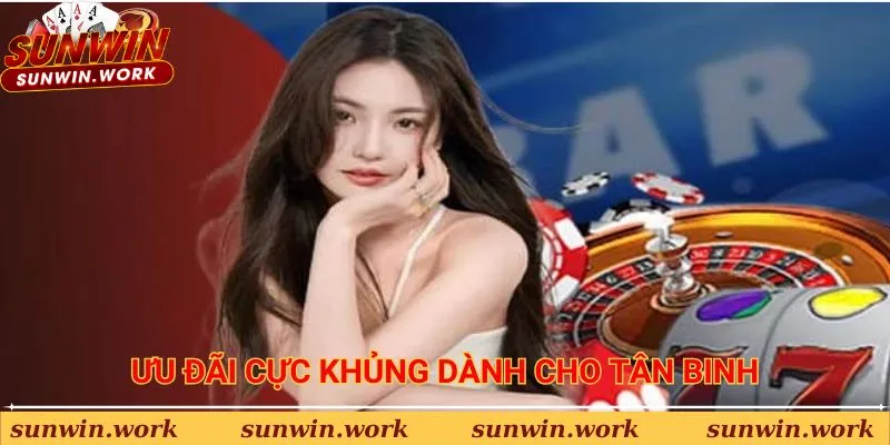 Ưu đãi cực khủng dành cho mọi tân binh tham gia